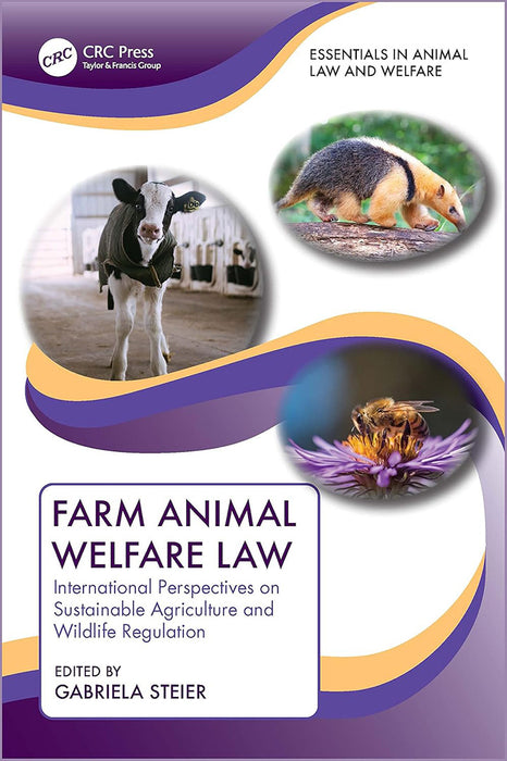 Farm Animal Welfare Law: International Perspectives on Sustainable Agriculture and Wildlife Regulation by Steier