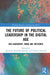 The Future of Political Leadership in the Digital Age: Neo-Leadership, Image and Influence by Agniesz Kasinska-Metryka