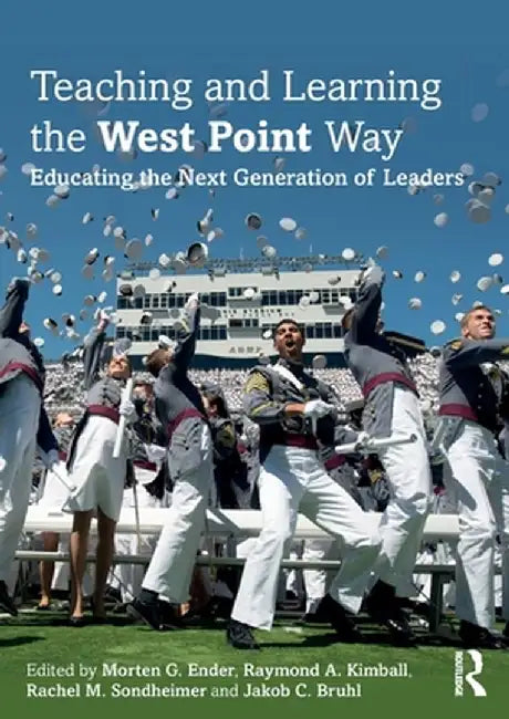 Teaching and Learning the West Point Way: Educating the Next Generation of Leaders by Morten G. Ender