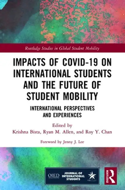 Impacts of COVID-19 on International Students and the Future of Student Mobility: International Perspectives and Experiences by Krishna Bista