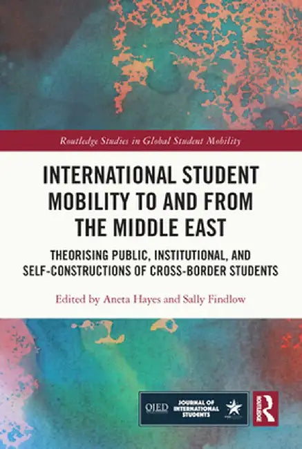 International Student Mobility to and from the Middle East: Theorising Public, Institutional, and Self-Constructions of Cross-Border Students by Aneta Hayes