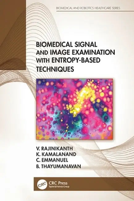Biomedical Signal and Image Examination with Entropy-Based Techniques by V. Rajinikanth