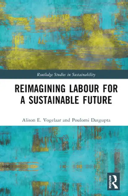 Reimagining Labor for a Sustainable Future by Alison E. Vogelaar