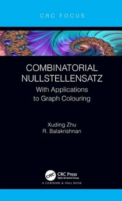 Combinatorial Nullstellensatz: With Applications to Graph Colouring by Xuding Zhu