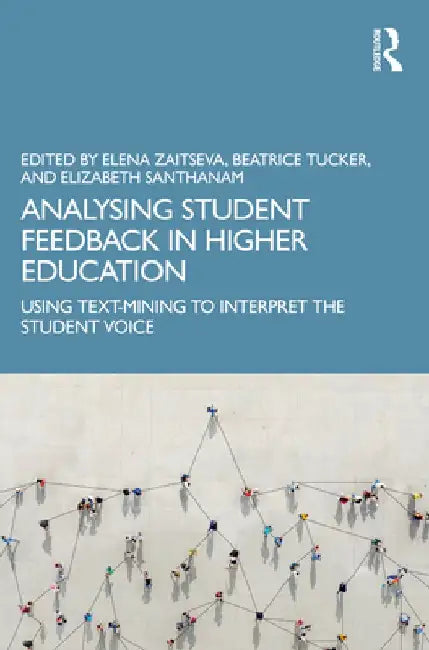 Analysing Student Feedback in Higher Education: Using Text-Mining to Interpret the Student Voice by Elena Zaitseva