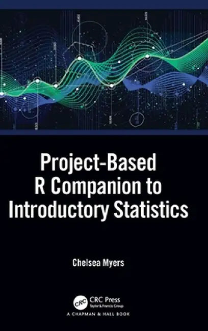 Project-Based R Companion to Introductory Statistics by Chelsea Myers