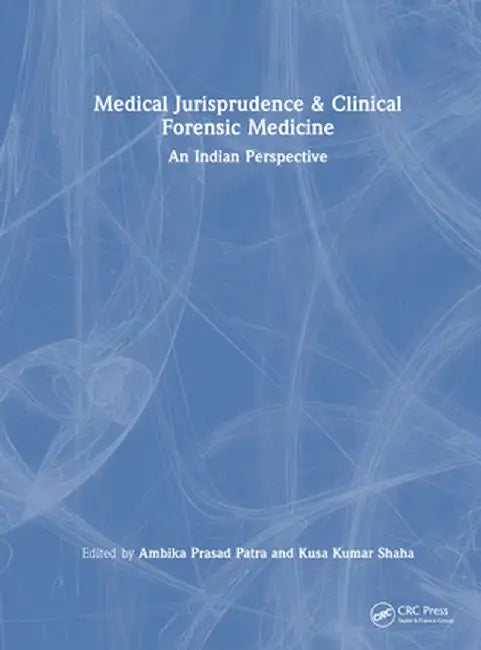 Medical Jurisprudence & Clinical Forensic Medicine: An Indian Perspective by Ambika Prasad Patra