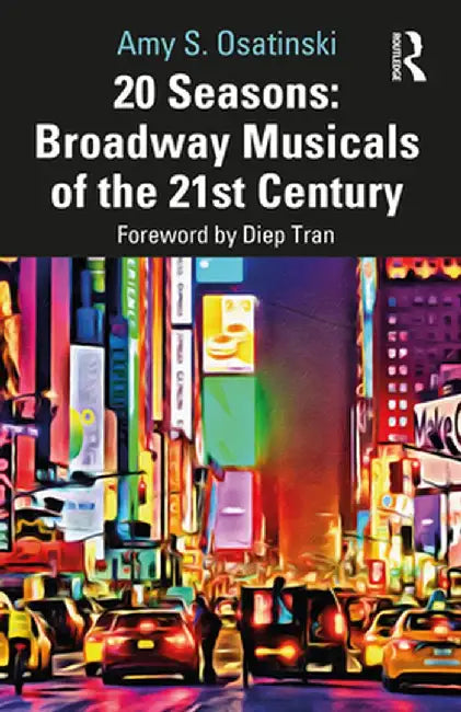 20 Seasons: Broadway Musicals of the 21st Century by Amy S. Osatinski