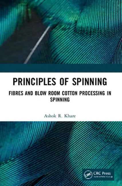 Principles of Spinning: Fibres and Blow Room Cotton Processing in Spinning by Ashok R. Khare