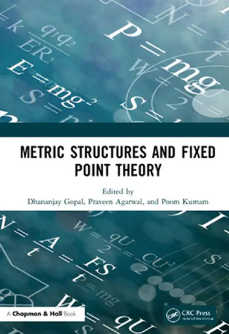 Metric Structures and Fixed Point Theory by Dhananjay Gopal