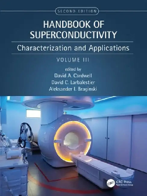 Handbook of Superconductivity: Characterization and Applications, Volume Three by David A. Cardwell