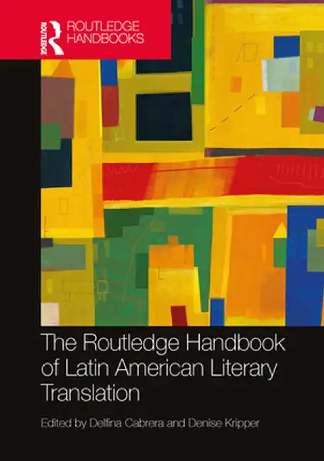 The Routledge Handbook of Latin American Literary Translation by Cabrera, Delfina