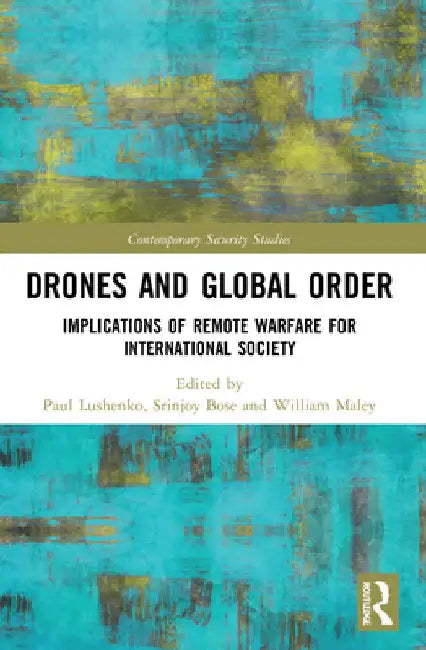 Drones and Global Order: Implications of Remote Warfare for International Society by Paul Lushenko