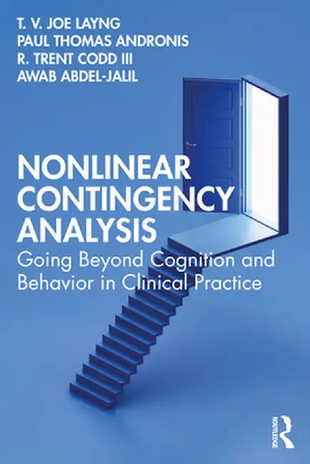 Nonlinear Contingency Analysis: Going Beyond Cognition and Behavior in Clinical Practice by T. V. Joe Layng