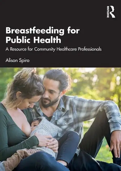 Breastfeeding for Public Health: A Resource for Community Healthcare Professionals by Spiro