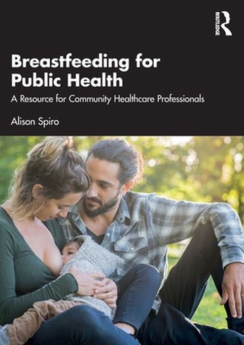 Breastfeeding for Public Health: A Resource for Community Healthcare Professionals by Spiro
