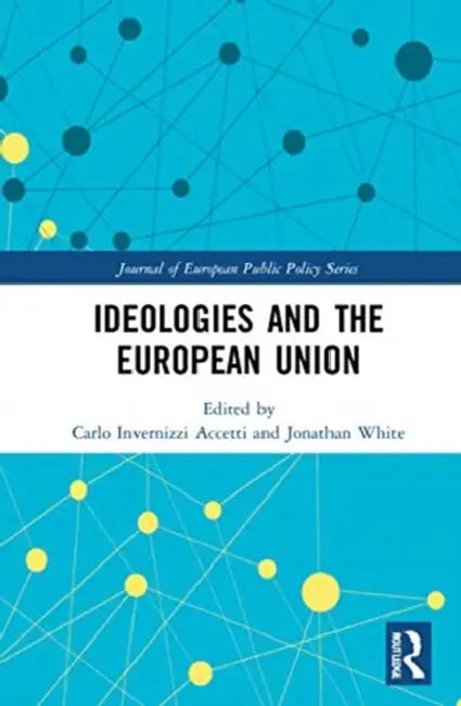 Ideologies and the European Union by Invernizzi Accetti Carlo