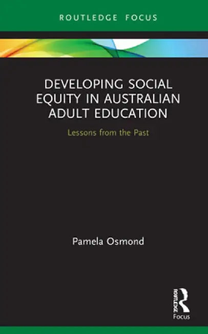 Developing Social Equity in Australian Adult Education: Lessons from the Past by Pamela Osmond