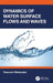 Dynamics of Water Surface Flows and Waves by Yasunori Watanabe