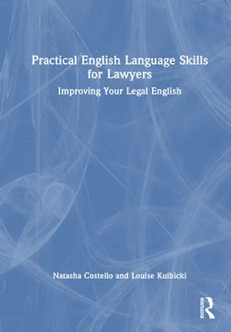 Practical English Language Skills for Lawyers: Improving Your Legal English by Natasha Costello
