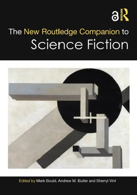 The New Routledge Companion to Science Fiction by Mark Bould, Andrew M. Butler, Sherryl Vint