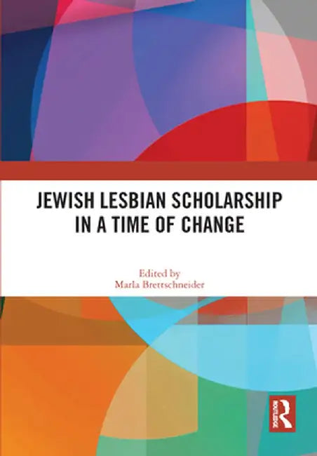 Jewish Lesbian Scholarship in a Time of Change by Marla Brettschneider