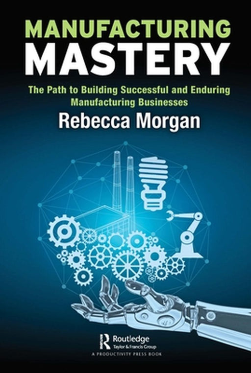 Manufacturing Mastery by Morgan, Rebecca