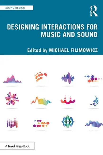 Designing Interactions for Music and Sound by Michael Filimowicz