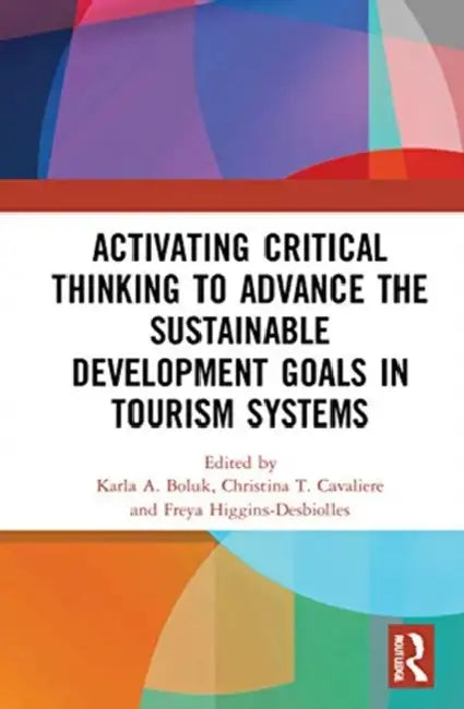 Activating Critical Thinking to Advance the Sustainable Development Goals in Tourism Systems by Boluk Karla A.