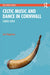 Celtic Music and Dance in Cornwall: Cornu-Copia by Lea Hagmann