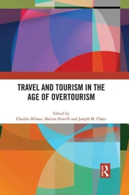 Travel and Tourism in the Age of Overtourism by Milano, Claudio