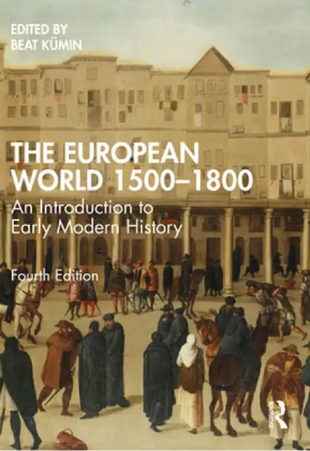 The European World 1500-1800: An Introduction to Early Modern History by Beat Kümin