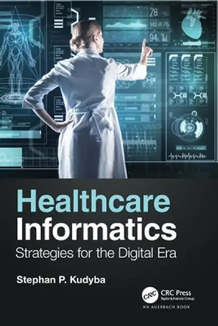 Healthcare Informatics: Strategies for the Digital Era by Stephan P. Kudyba