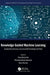 Knowledge Guided Machine Learning: Accelerating Discovery Using Scientific Knowledge and Data by Anuj Karpatne
