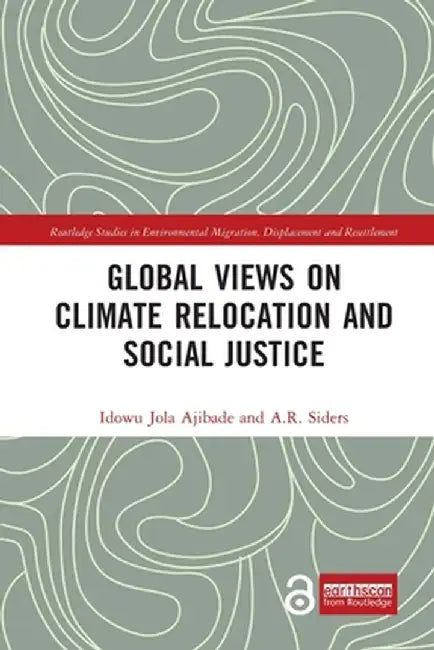 Global Views on Climate Relocation and Social Justice: Navigating Retreat by Idowu Jola Ajibade