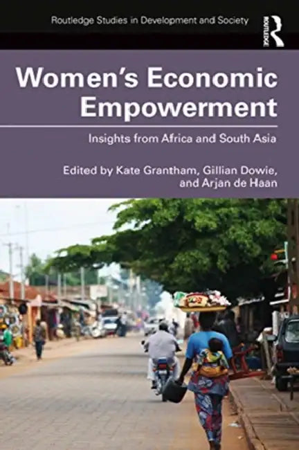 Women's Economic Empowerment: Insights from Africa and South Asia by Grantham Kate