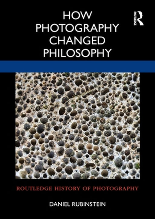 How Photography Changed Philosophy by Daniel Rubinstein