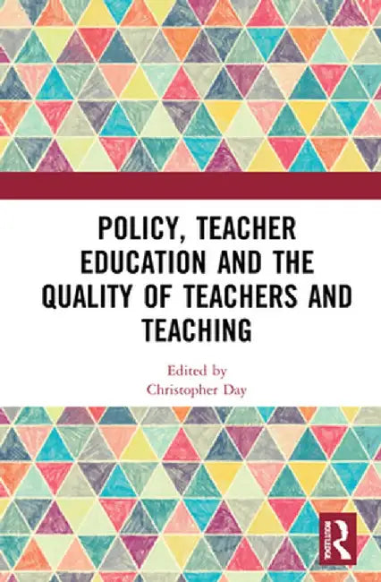 Policy, Teacher Education and the Quality of Teachers and Teaching by Christopher Day