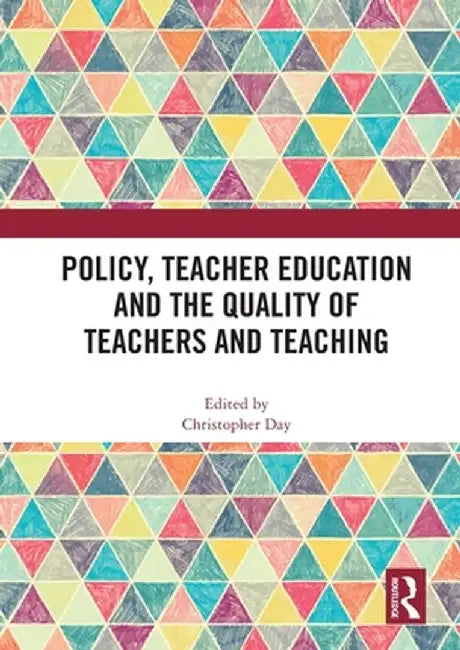 Policy, Teacher Education and the Quality of Teachers and Teaching by Christopher Day