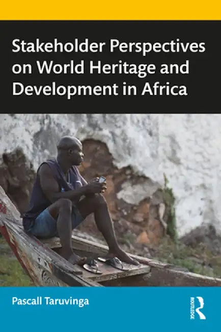 Stakeholder Perspectives on World Heritage and Development in Africa by Pascall Taruvinga