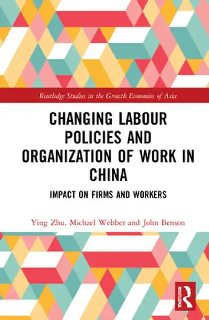 Changing Labour Policies and Organization of Work in China: Impact on Firms and Workers by Ying Zhu