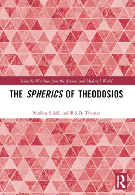 The Spherics of Theodosios by Sidoli Nathan
