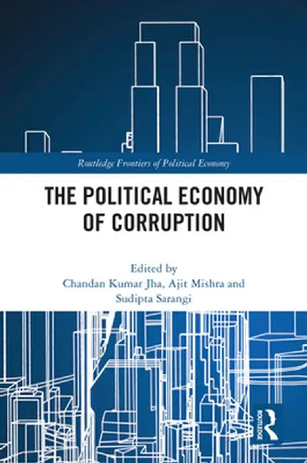 The Political Economy of Corruption by Chandan Kumar Jha