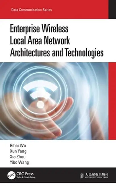 Enterprise Wireless Local Area Network Architectures and Technologies by Rihai Wu