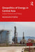 Geopolitics of Energy in Central Asia: India's Position and Policy by Ramakrushna Pradhan