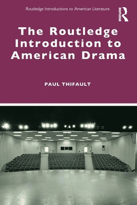 The Routledge Introduction to American Drama by Thifault