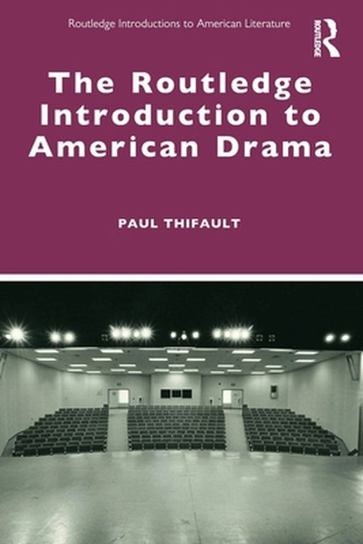 The Routledge Introduction to American Drama by Thifault