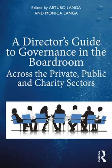 A Director's Guide to Governance in the Boardroom: Across the Private, Public, and Voluntary Sectors by Arturo Langa