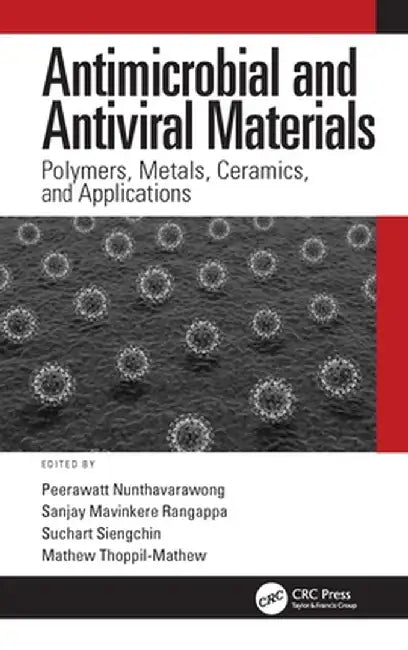 Antimicrobial and Antiviral Materials: Polymers Metals Ceramics and Applications by Peerawatt Nunthavarawong