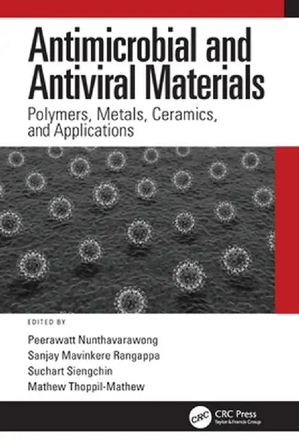 Antimicrobial and Antiviral Materials: Polymers, Metals, Ceramics, and Applications by Peerawatt Nunthavarawong
